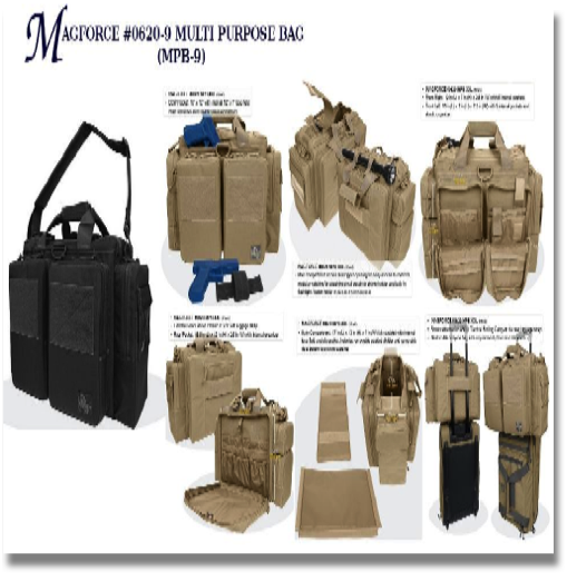 MAGFORCE #0620-9 MULTI PURPOSE BAG (MPB-9)
Magforce's MPB Multi-Purpose meets the FAA's size requirement for carry-ons. The fully padded bag has easy access dual zipper opening. It can transport cameras and laptops up to 17 inches (diagonal screen size). It can transition from a day at the office to the range. MAGFORCE #0620-9 MULTI PURPOSE BAG (MPB-9)
Magforce's MPB Multi-Purpose meets the FAA's size requirement for carry-ons. The fully padded bag has easy access dual zipper opening. It can transport cameras and laptops up to 17 inches (diagonal screen size). It can transition from a day at the office to the range.