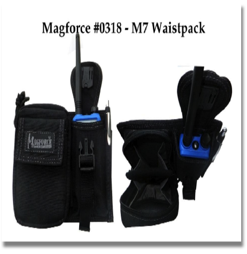 MAGFORCE #0318 –M7 WAISTPACK
Available colors: BLACK & OD GREEN
The M7 Waistpack (#0318) is another useful hybrid with a cellphone pocket and pen slots. Wear directly on belt or attach using 3" TacTie.
The phone pocket holds most cellulars on the market while the main compartment of the full-opening, accordion-divided pocket holds a first aid kit, waterproof notepad, Apple iPod / mini iPod / iPod Shuffle with headphones accessibility, Palm/PDA, or small digital camera.
MAGFORCE #0318 –M7 WAISTPACK
Available colors: BLACK & OD GREEN
The M7 Waistpack (#0318) is another useful hybrid with a cellphone pocket and pen slots. Wear directly on belt or attach using 3" TacTie.
The phone pocket holds most cellulars on the market while the main compartment of the full-opening, accordion-divided pocket holds a first aid kit, waterproof notepad, Apple iPod / mini iPod / iPod Shuffle with headphones accessibility, Palm/PDA, or small digital camera.