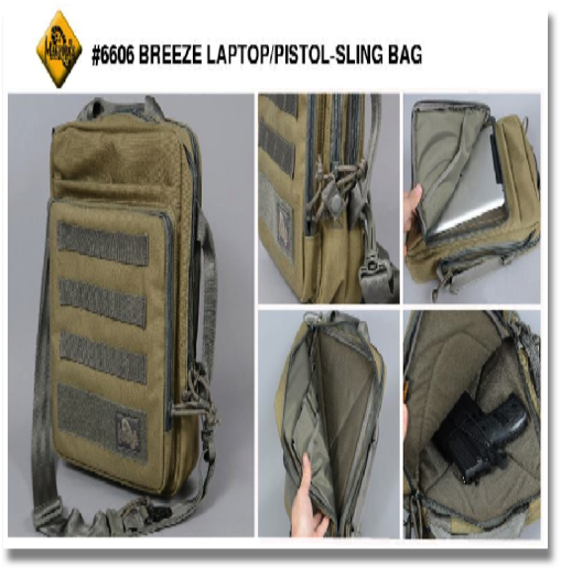 MAGFORCE #6606 BREEZE LAPTOP/PISTOL - SLING BAG
dimensions: (H) 14" x (L) 10" x (W) 4"
available colors: FOLIAGE GREEN AND KHAKI/FOLIAGE only! MAGFORCE #6606 BREEZE LAPTOP/PISTOL - SLING BAG
dimensions: (H) 14" x (L) 10" x (W) 4"
available colors: FOLIAGE GREEN AND KHAKI/FOLIAGE only!